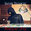 Solo Ju - Quick Thinkin' - Single